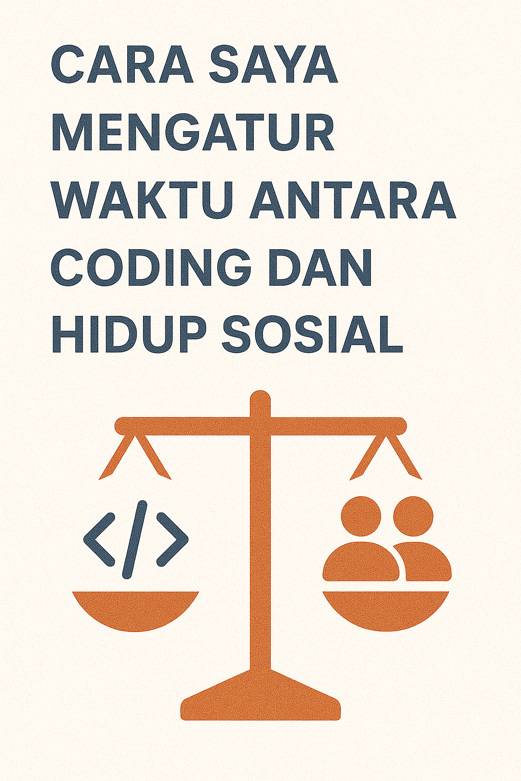 Cara Saya Mengatur Waktu Antara Coding dan Hidup Sosial